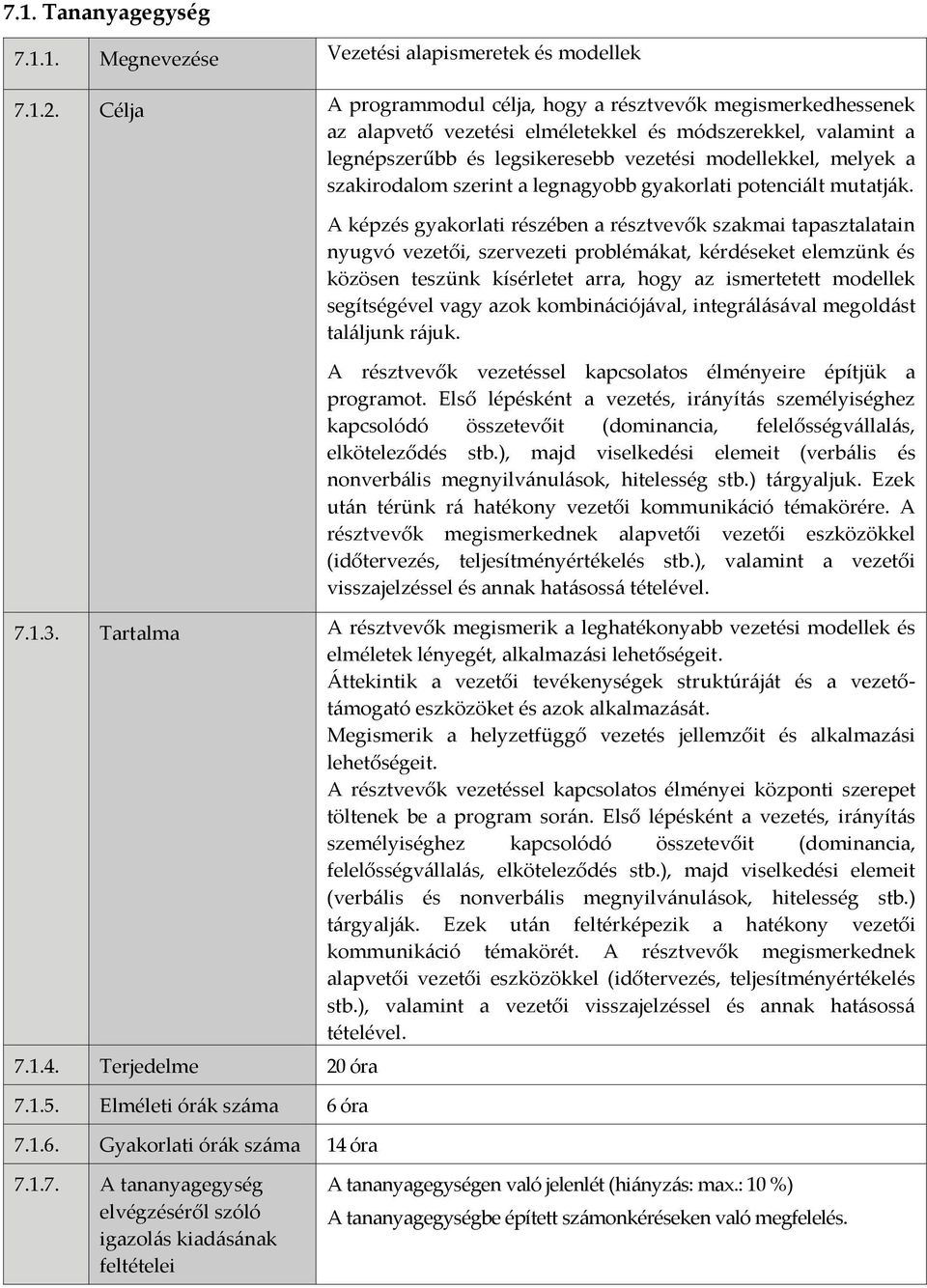 szakirodalom szerint a legnagyobb gyakorlati potenciált mutatják.