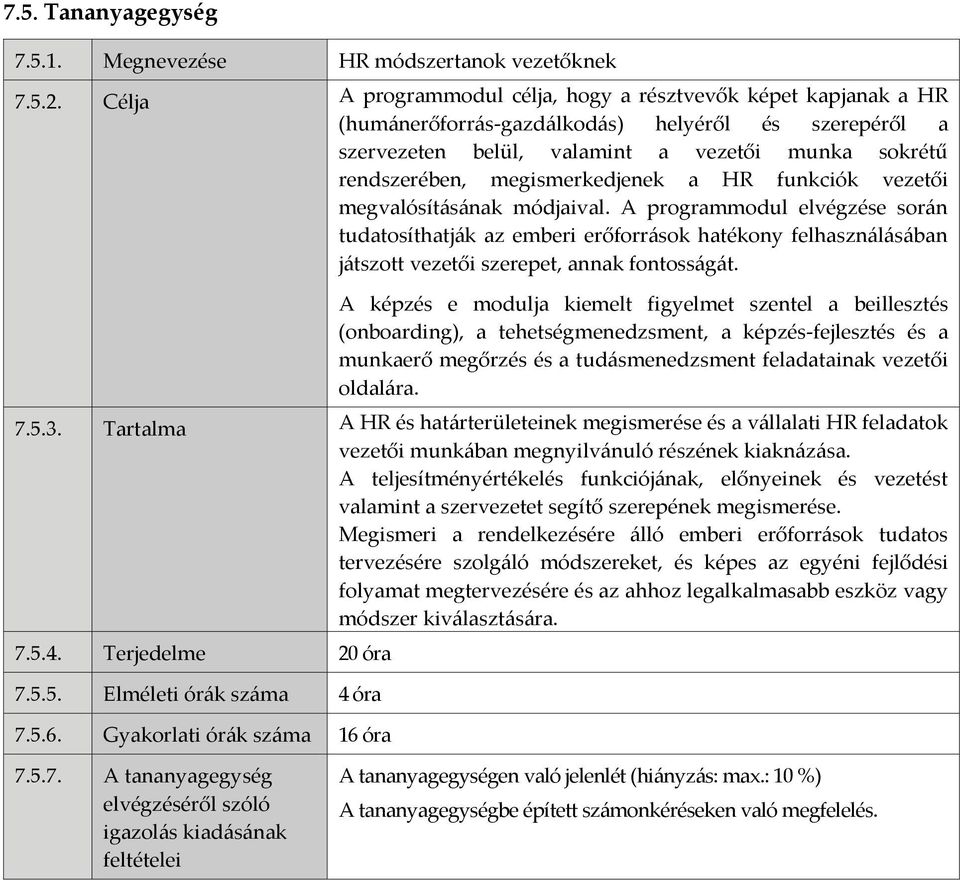 megismerkedjenek a HR funkciók vezetői megvalósításának módjaival.