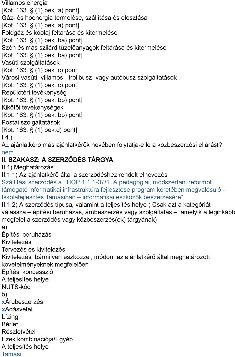 163. (1) bek. bb) pont] Kikötői tevékenységek [Kbt. 163. (1) bek. bb) pont] Postai szolgáltatások [Kbt. 163. (1) bek.d) pont] I.4.