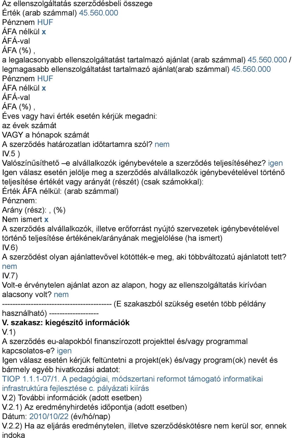 5 ) Valószínűsíthető e alvállalkozók igénybevétele a szerződés teljesítéséhez?