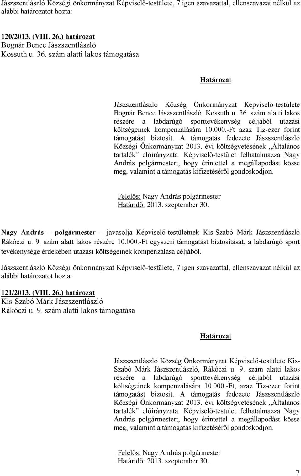 szám alatti lakos részére a labdarúgó sporttevékenység céljából utazási költségeinek kompenzálására 10.000.-Ft azaz Tíz-ezer forint támogatást biztosít.