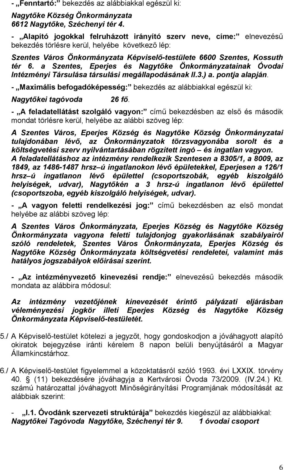 a Szentes, Eperjes és Nagytőke Önkormányzatainak Óvodai Intézményi Társulása társulási megállapodásának II.3.) a. pontja alapján.