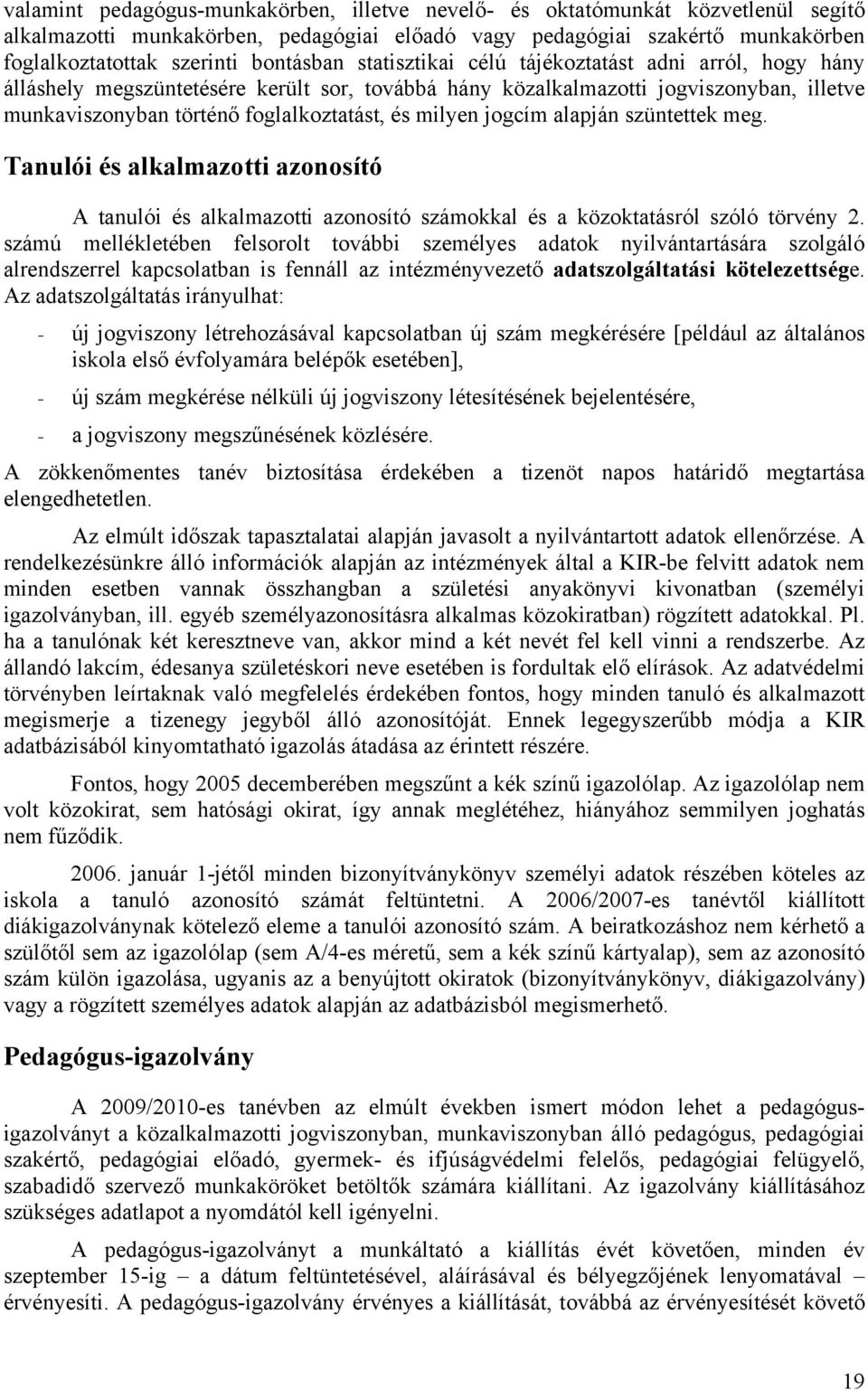 milyen jogcím alapján szüntettek meg. Tanulói és alkalmazotti azonosító A tanulói és alkalmazotti azonosító számokkal és a közoktatásról szóló törvény 2.