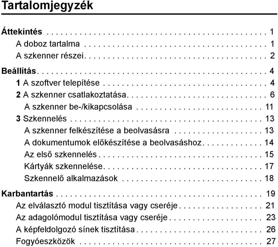 .......................... 11 3 Szkennelés......................................... 13 A szkenner felkészítése a beolvasásra................... 13 A dokumentumok előkészítése a beolvasáshoz.