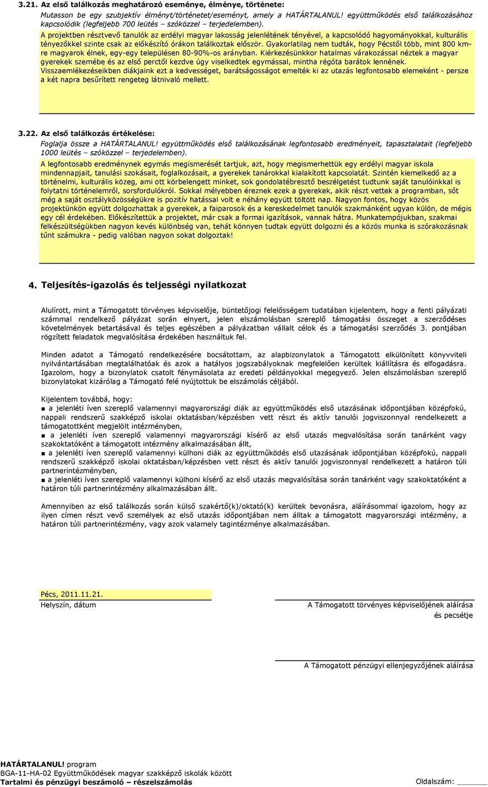 A projektben résztvevő tanulók az erdélyi magyar lakosság jelenlétének tényével, a kapcsolódó hagyományokkal, kulturális tényezőkkel szinte csak az előkészító órákon találkoztak először.