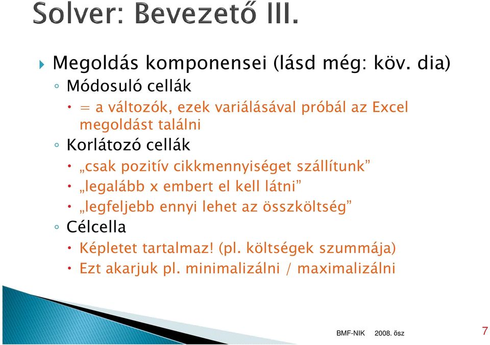 Korlátozó cellák csak pozitív cikkmennyiséget szállítunk legalább x embert el kell