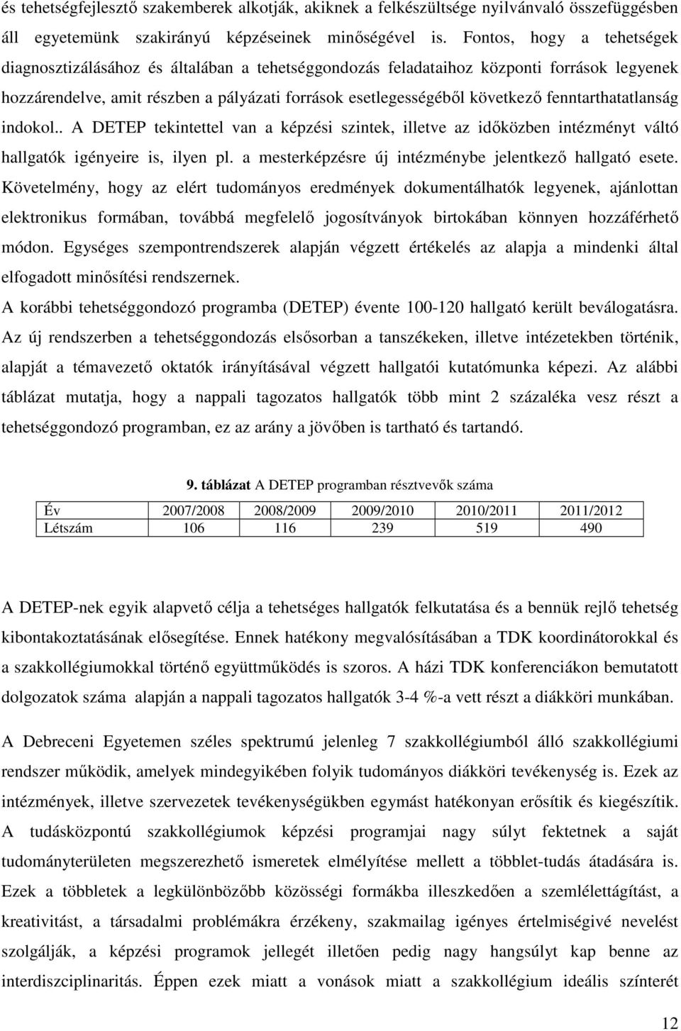 fenntarthatatlanság indokol.. A DETEP tekintettel van a képzési szintek, illetve az idıközben intézményt váltó hallgatók igényeire is, ilyen pl.