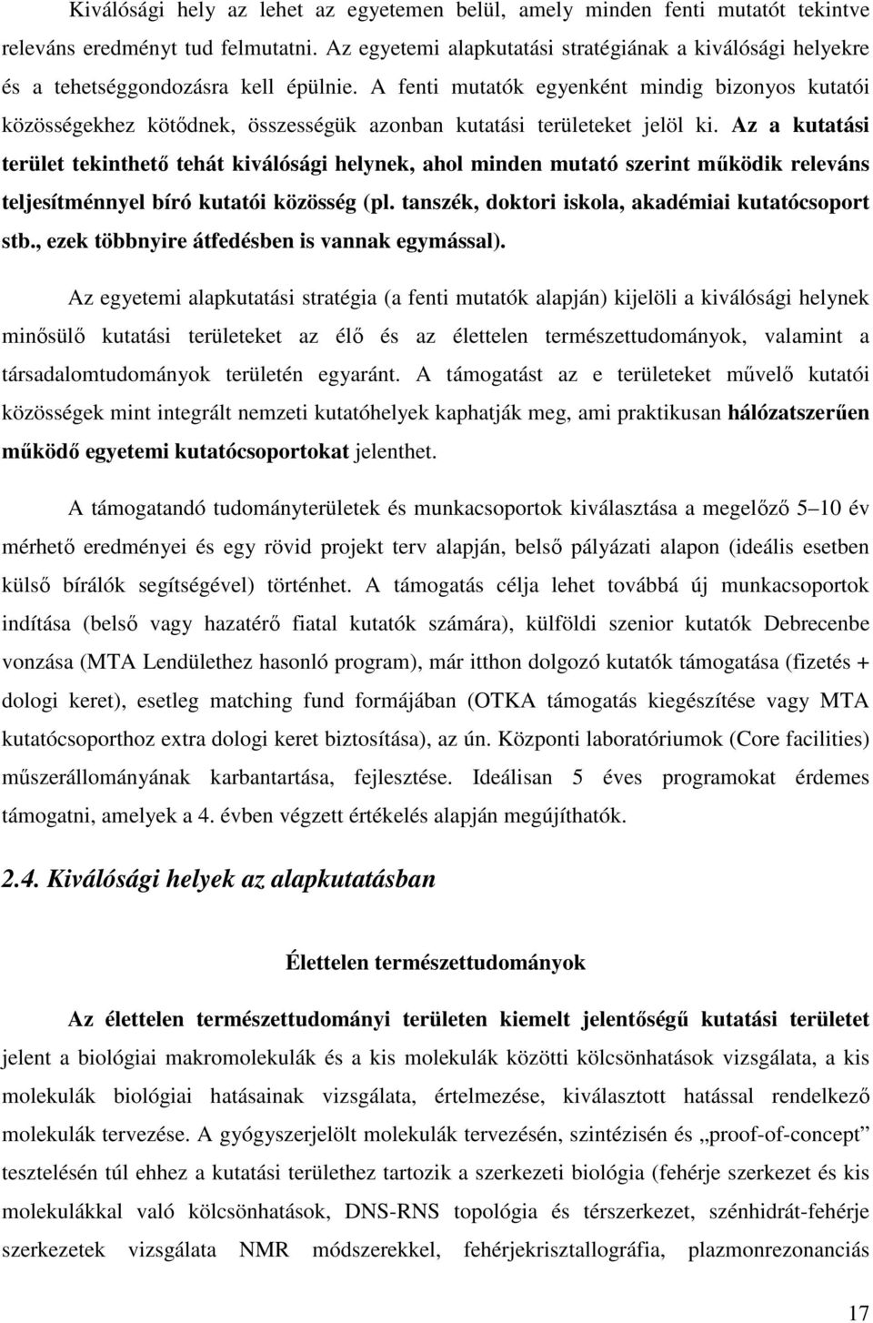 A fenti mutatók egyenként mindig bizonyos kutatói közösségekhez kötıdnek, összességük azonban kutatási területeket jelöl ki.