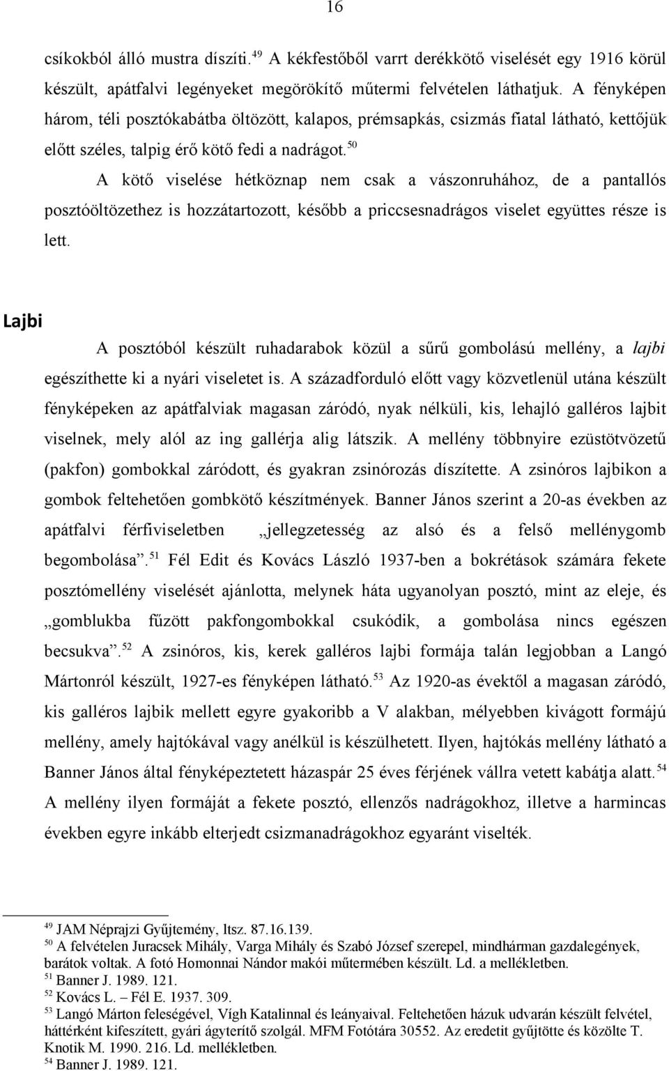 50 A kötő viselése hétköznap nem csak a vászonruhához, de a pantallós posztóöltözethez is hozzátartozott, később a priccsesnadrágos viselet együttes része is lett.