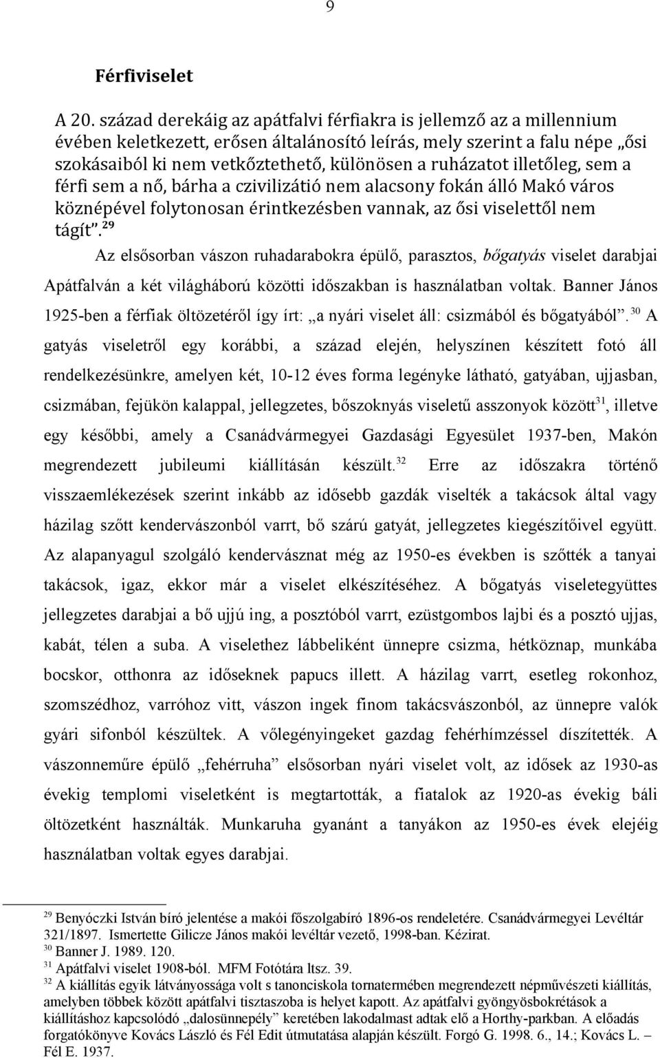 illetőleg, sem a férfi sem a nő, bárha a czivilizátió nem alacsony fokán álló Makó város köznépével folytonosan érintkezésben vannak, az ősi viselettől nem tágít.