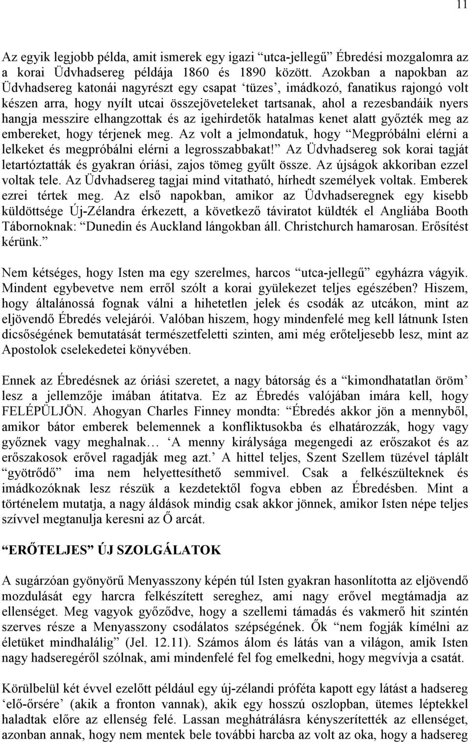 messzire elhangzottak és az igehirdetık hatalmas kenet alatt gyızték meg az embereket, hogy térjenek meg.