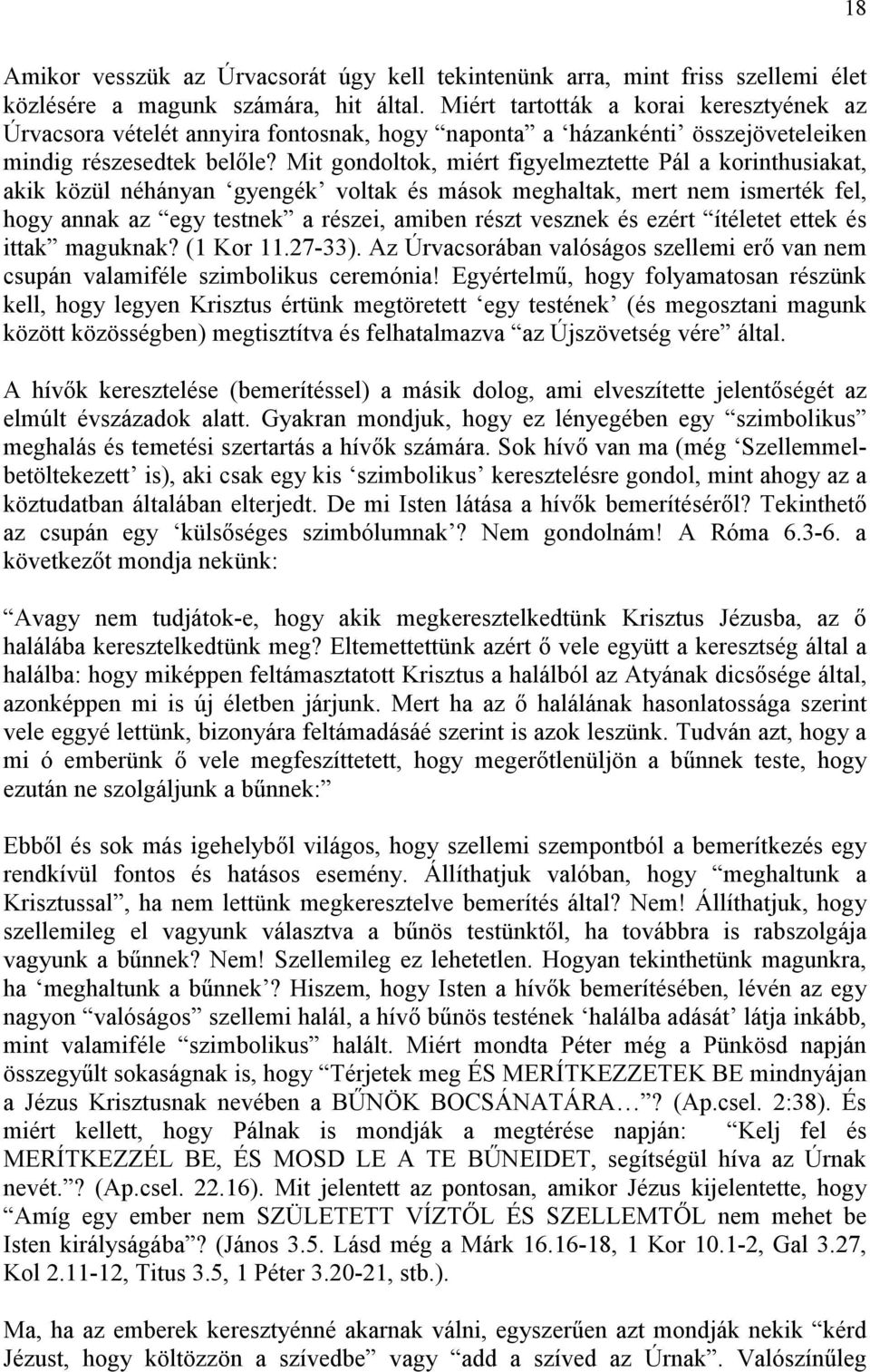 Mit gondoltok, miért figyelmeztette Pál a korinthusiakat, akik közül néhányan gyengék voltak és mások meghaltak, mert nem ismerték fel, hogy annak az egy testnek a részei, amiben részt vesznek és