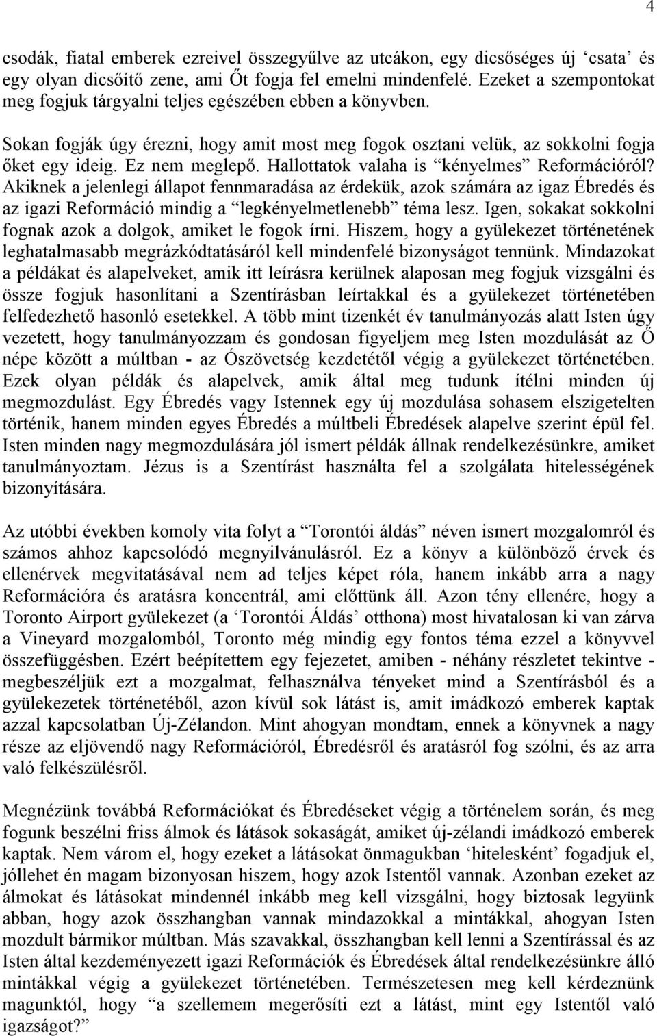 Hallottatok valaha is kényelmes Reformációról? Akiknek a jelenlegi állapot fennmaradása az érdekük, azok számára az igaz Ébredés és az igazi Reformáció mindig a legkényelmetlenebb téma lesz.