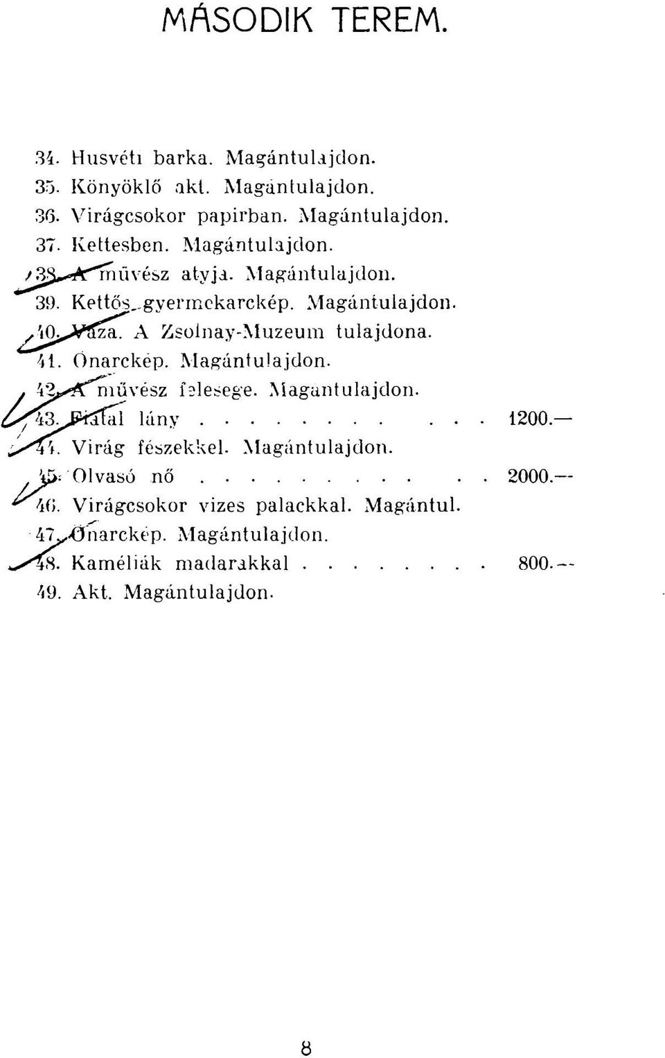 A Zsoinay-Muzeum tulajdona. 41. Önarckép. Magántulajdon. 42^Cművész felesége. Magántulajdon. 43 x Ptííal lány 1200 Vt.