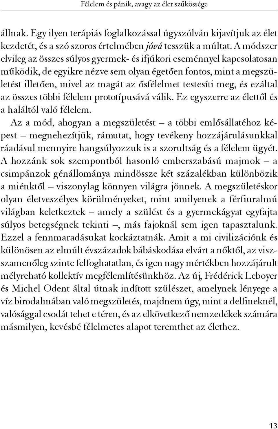 testesíti meg, és ezáltal az összes többi félelem prototípusává válik. Ez egyszerre az élettől és a haláltól való félelem.