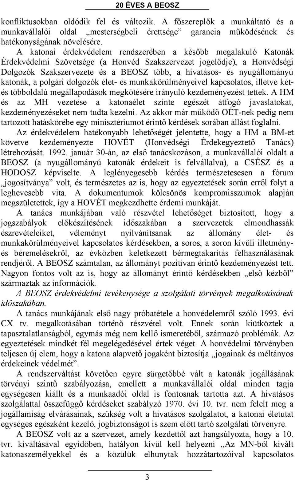 nyugállományú katonák, a polgári dolgozók élet- és munkakörülményeivel kapcsolatos, illetve kétés többoldalú megállapodások megkötésére irányuló kezdeményezést tettek.