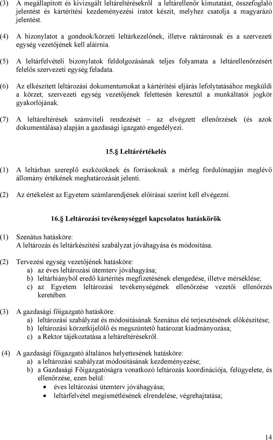 (5) A leltárfelvételi bizonylatok feldolgozásának teljes folyamata a leltárellenőrzésért felelős szervezeti egység feladata.