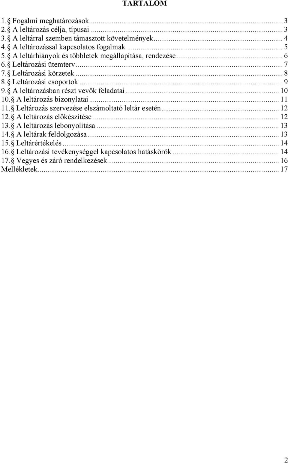 A leltározásban részt vevők feladatai... 10 10. A leltározás bizonylatai... 11 11. Leltározás szervezése elszámoltató leltár esetén... 12 12. A leltározás előkészítése... 12 13.