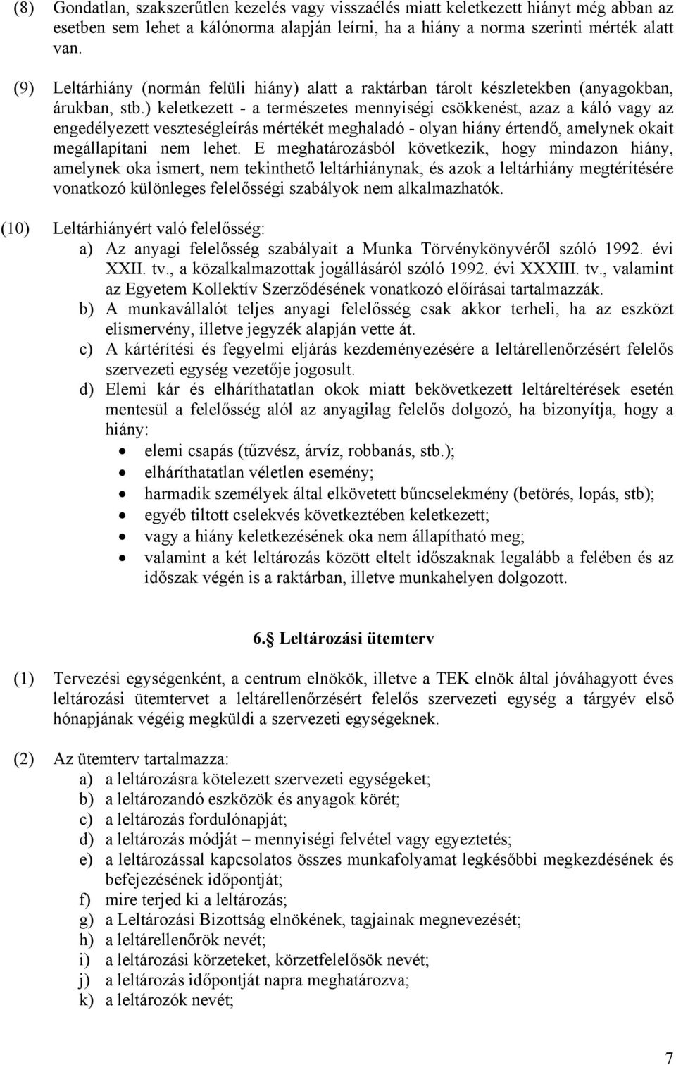 ) keletkezett - a természetes mennyiségi csökkenést, azaz a káló vagy az engedélyezett veszteségleírás mértékét meghaladó - olyan hiány értendő, amelynek okait megállapítani nem lehet.