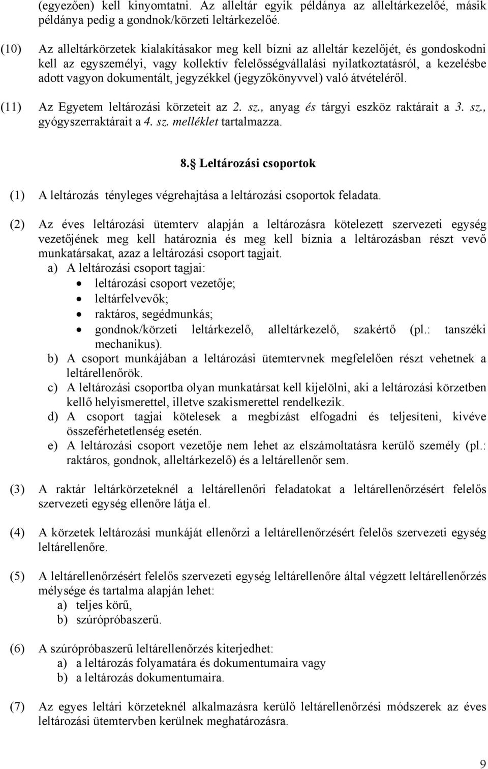 dokumentált, jegyzékkel (jegyzőkönyvvel) való átvételéről. (11) Az Egyetem leltározási körzeteit az 2. sz., anyag és tárgyi eszköz raktárait a 3. sz., gyógyszerraktárait a 4. sz. melléklet tartalmazza.