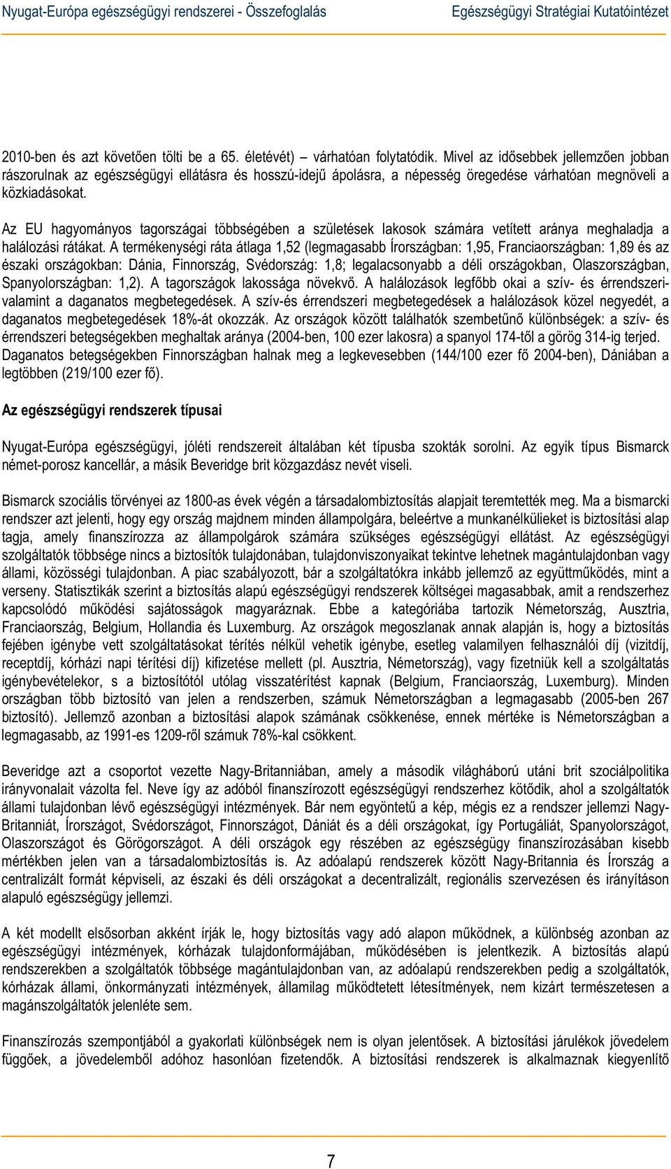 Az EU hagyományos tagországai többségében a születések lakosok számára vetített aránya meghaladja a halálozási rátákat.