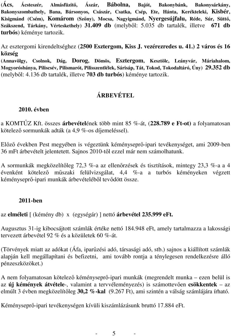 Az esztergomi kirendeltséghez (2500 Esztergom, Kiss J. vezérezredes u. 41.