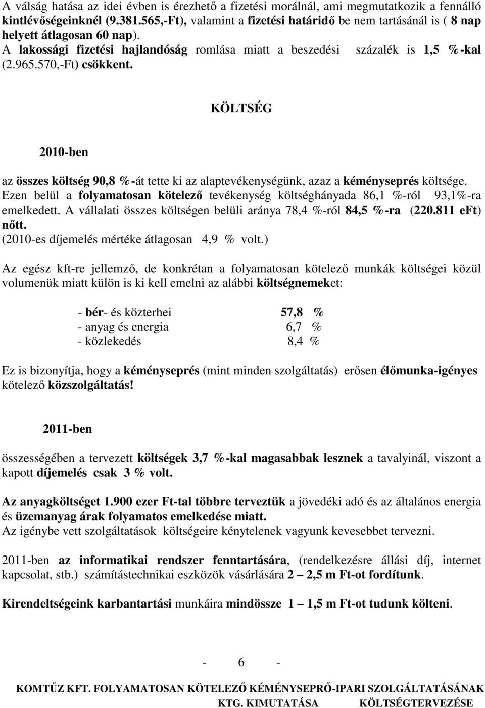 570,-Ft) csökkent. KÖLTSÉG 2010-ben az összes költség 90,8 %-át tette ki az alaptevékenységünk, azaz a kéményseprés költsége.