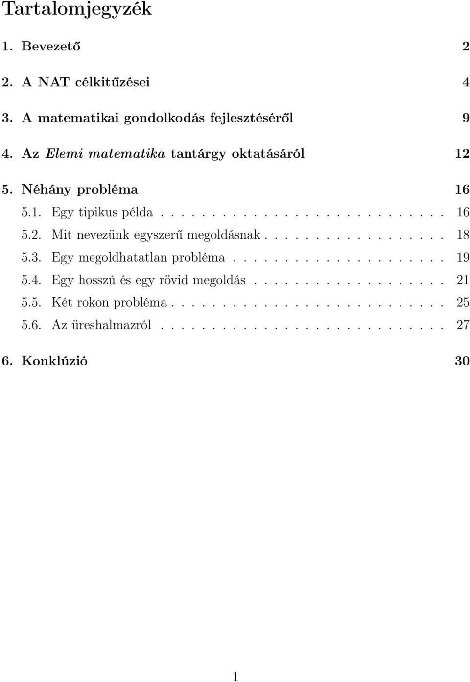 ................. 18 5.3. Egy megoldhatatlan probléma..................... 19 5.4. Egy hosszú és egy rövid megoldás................... 21 5.