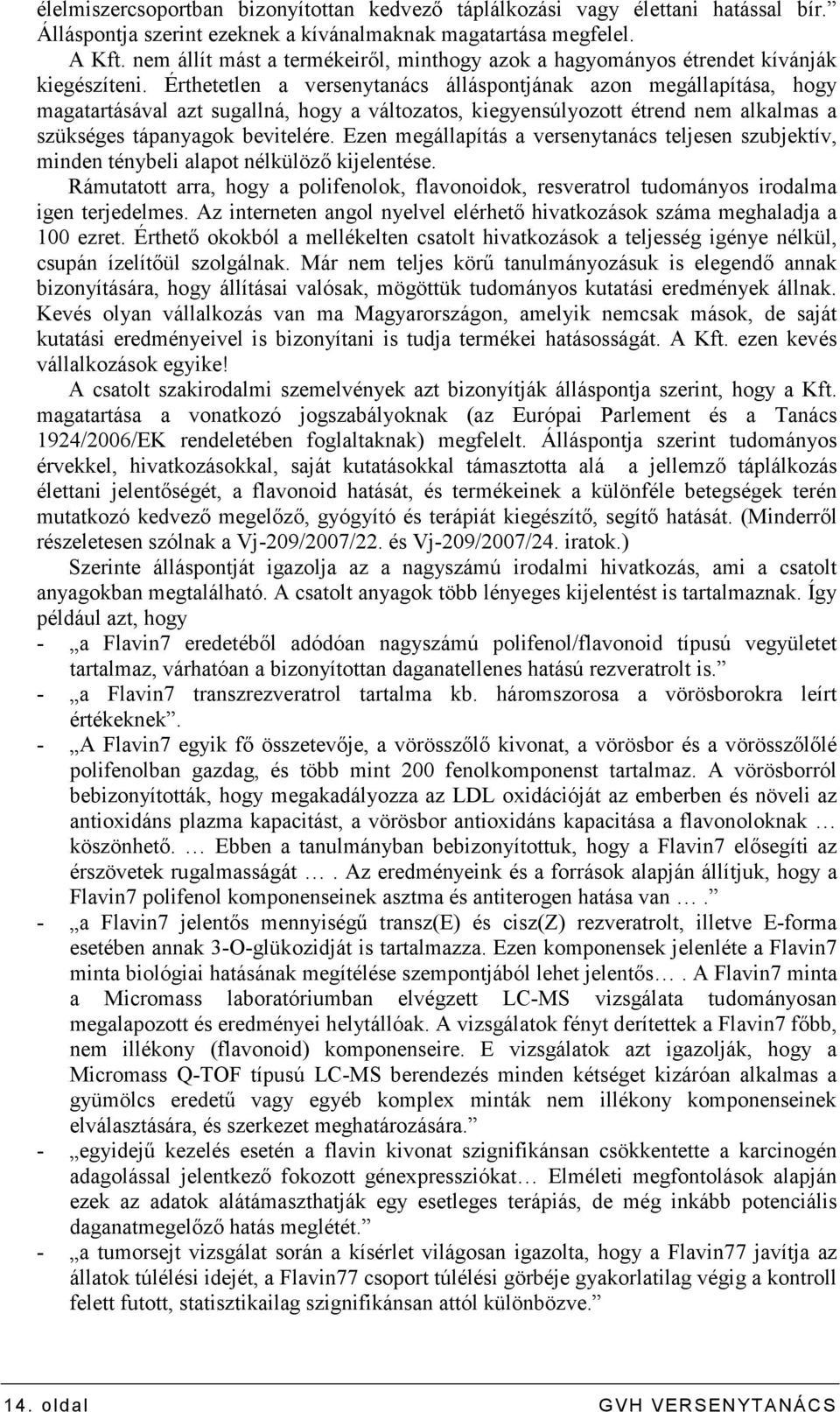 Érthetetlen a versenytanács álláspontjának azon megállapítása, hogy magatartásával azt sugallná, hogy a változatos, kiegyensúlyozott étrend nem alkalmas a szükséges tápanyagok bevitelére.