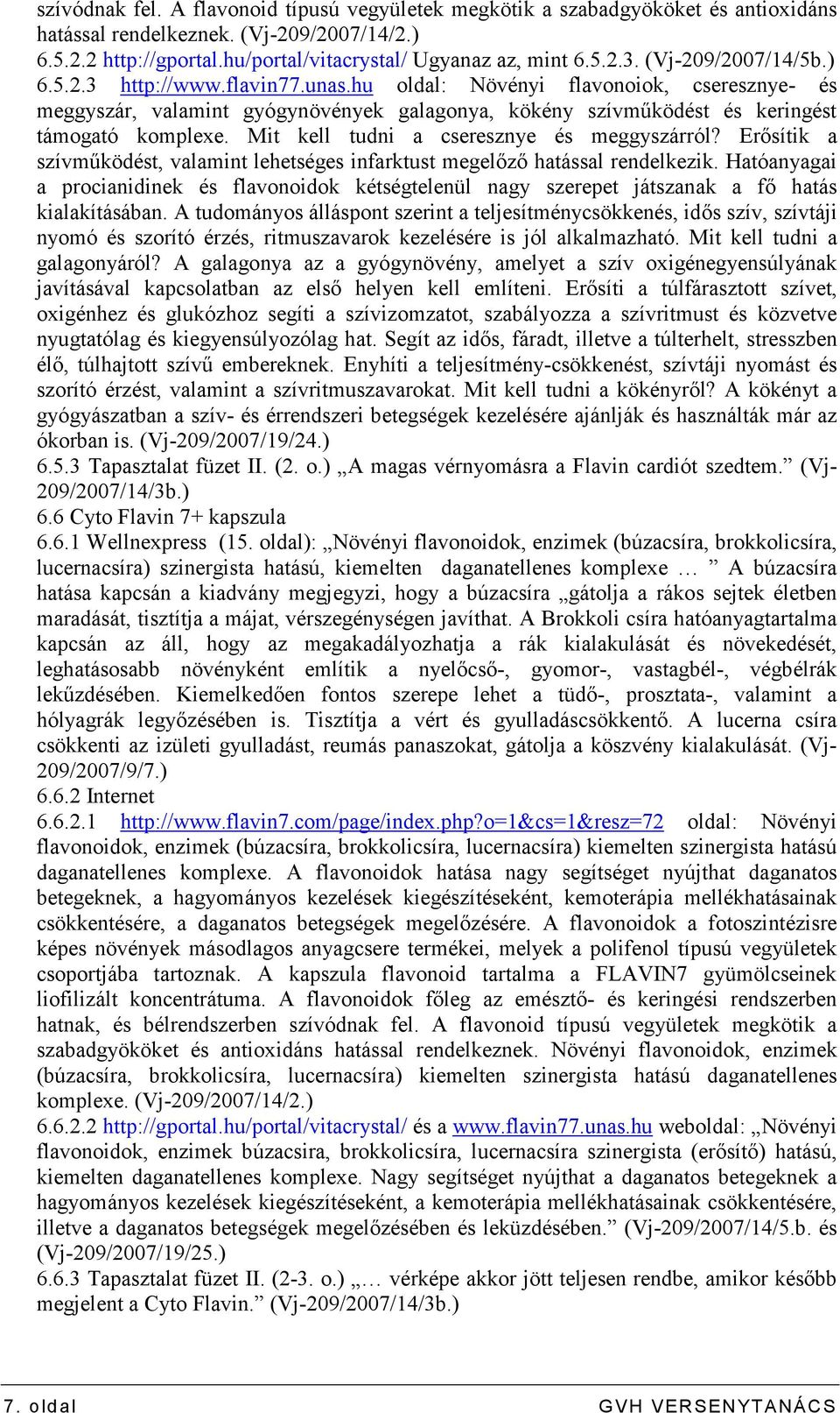 Mit kell tudni a cseresznye és meggyszárról? Erısítik a szívmőködést, valamint lehetséges infarktust megelızı hatással rendelkezik.