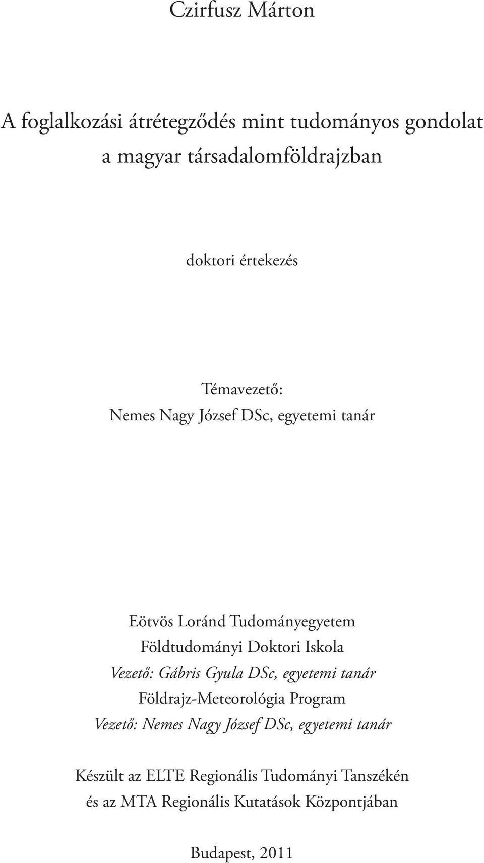 Iskola Vezető: Gábris Gyula DSc, egyetemi tanár Földrajz-Meteorológia Program Vezető: Nemes Nagy József DSc,