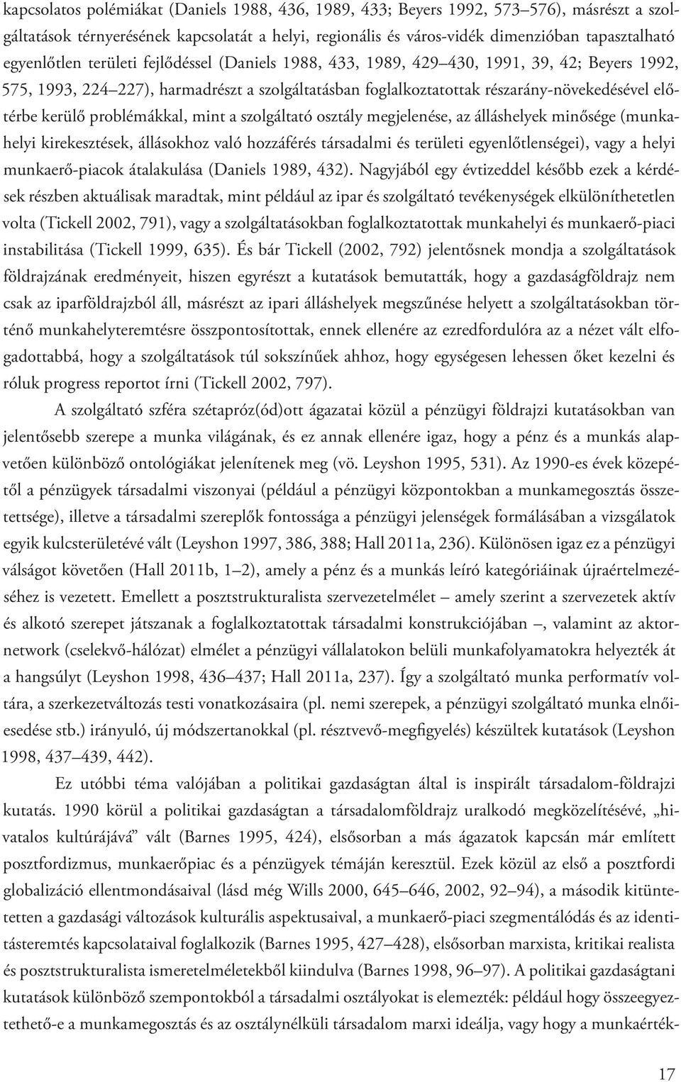 kerülő problémákkal, mint a szolgáltató osztály megjelenése, az álláshelyek minősége (munkahelyi kirekesztések, állásokhoz való hozzáférés társadalmi és területi egyenlőtlenségei), vagy a helyi