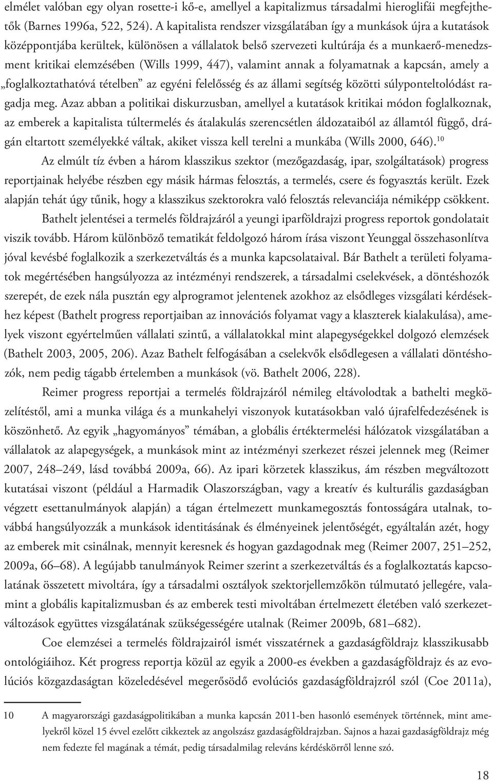 1999, 447), valamint annak a folyamatnak a kapcsán, amely a foglalkoztathatóvá tételben az egyéni felelősség és az állami segítség közötti súlyponteltolódást ragadja meg.