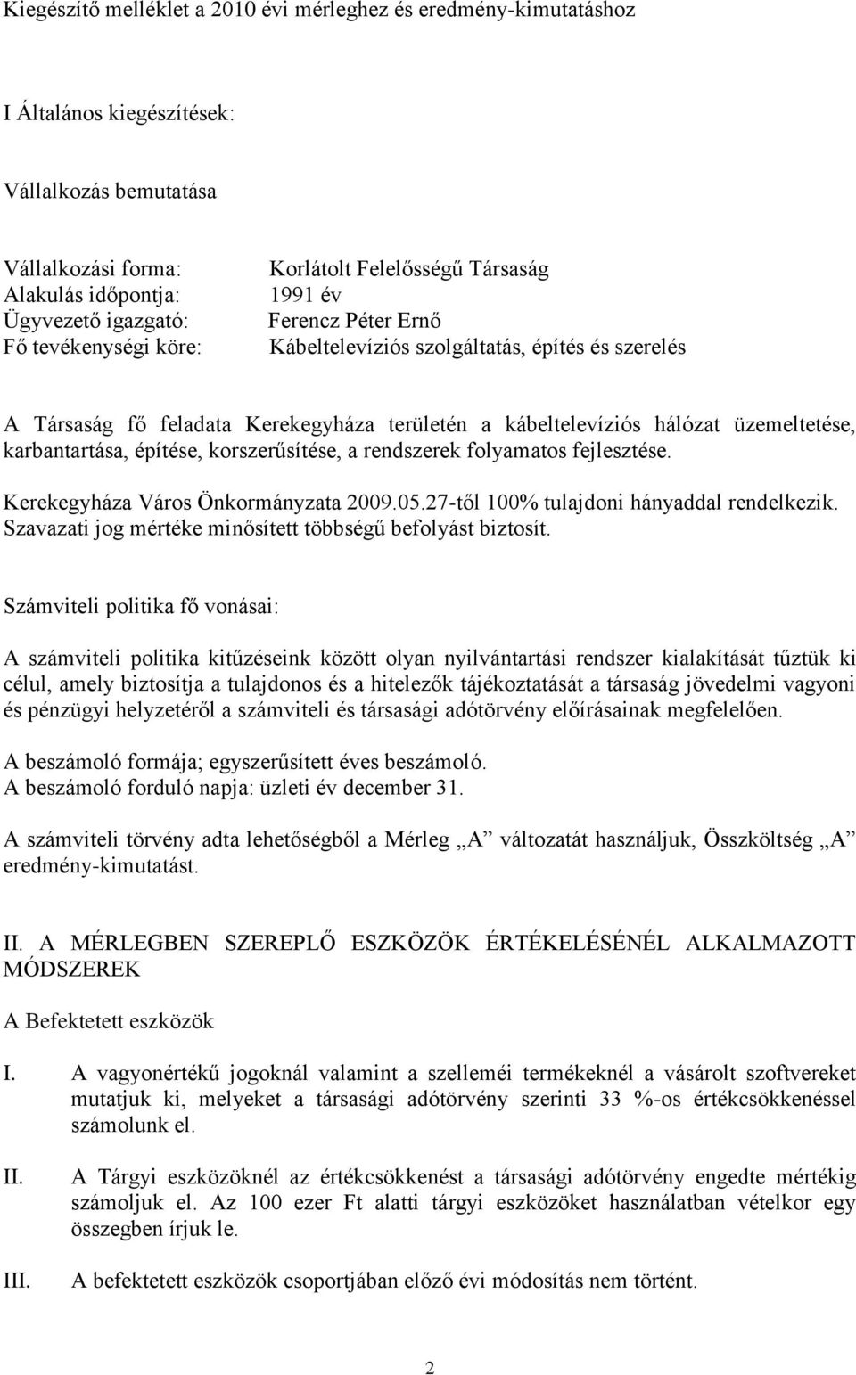 karbantartása, építése, korszerűsítése, a rendszerek folyamatos fejlesztése. Kerekegyháza Város Önkormányzata 2009.05.27-től 100% tulajdoni hányaddal rendelkezik.