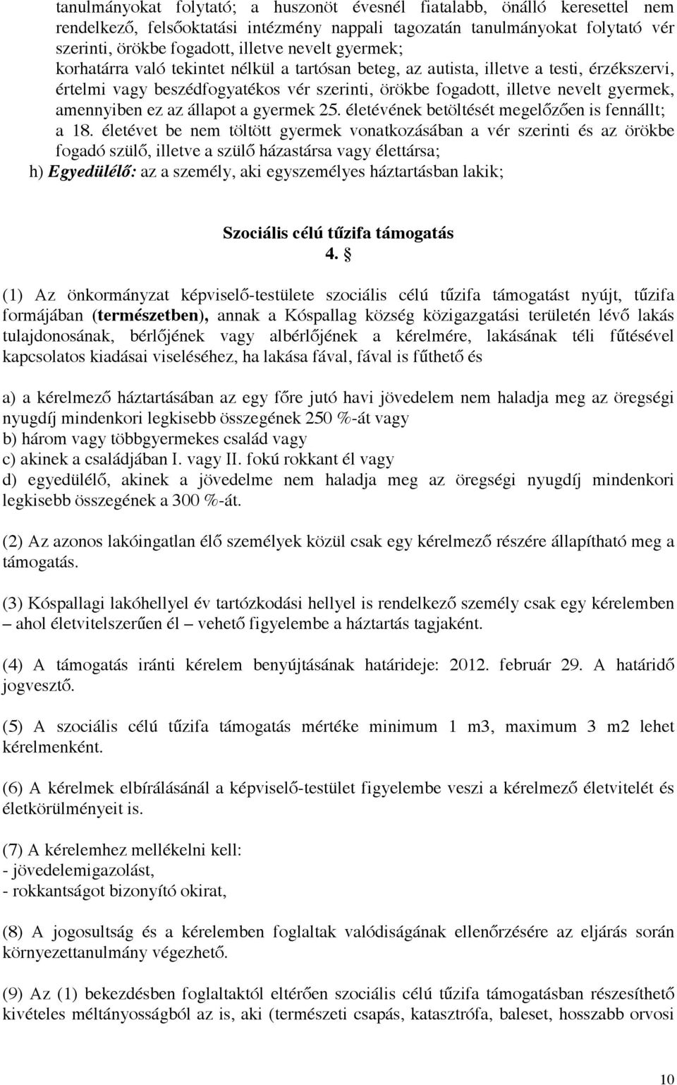 az állapot a gyermek 25. életévének betöltését megelőzően is fennállt; a 18.