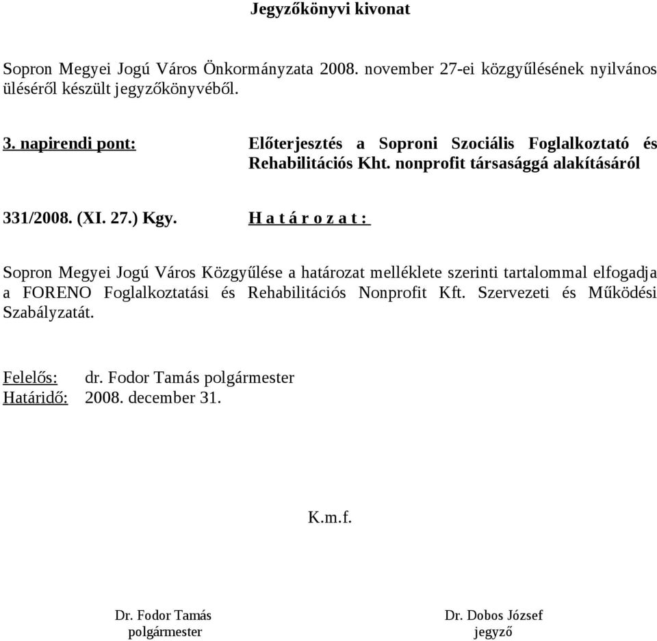 H a t á r o z a t : Sopron Megyei Jogú Város Közgyűlése a határozat melléklete szerinti tartalommal elfogadja a FORENO Foglalkoztatási és Rehabilitációs