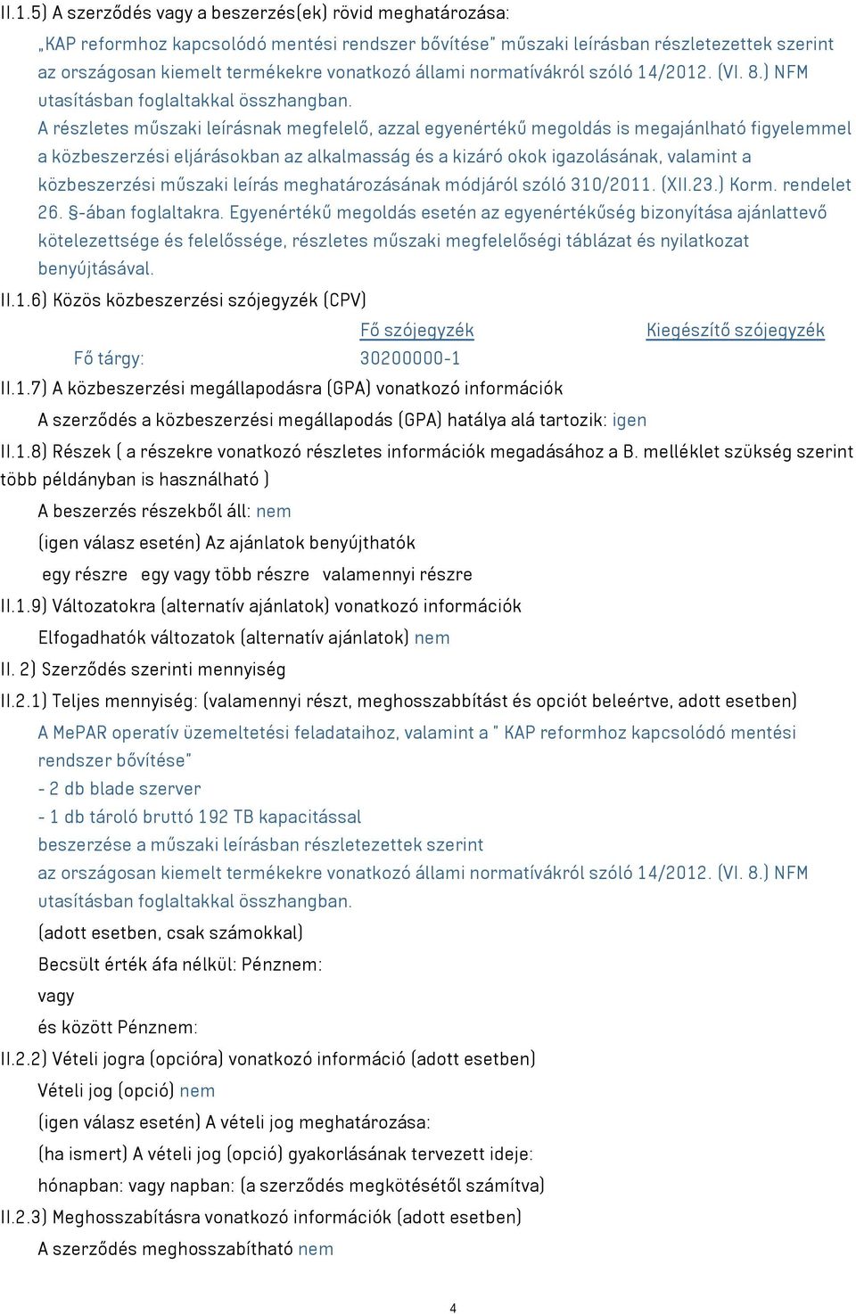 A részletes műszaki leírásnak megfelelő, azzal egyenértékű megoldás is megajánlható figyelemmel a közbeszerzési eljárásokban az alkalmasság és a kizáró okok igazolásának, valamint a közbeszerzési