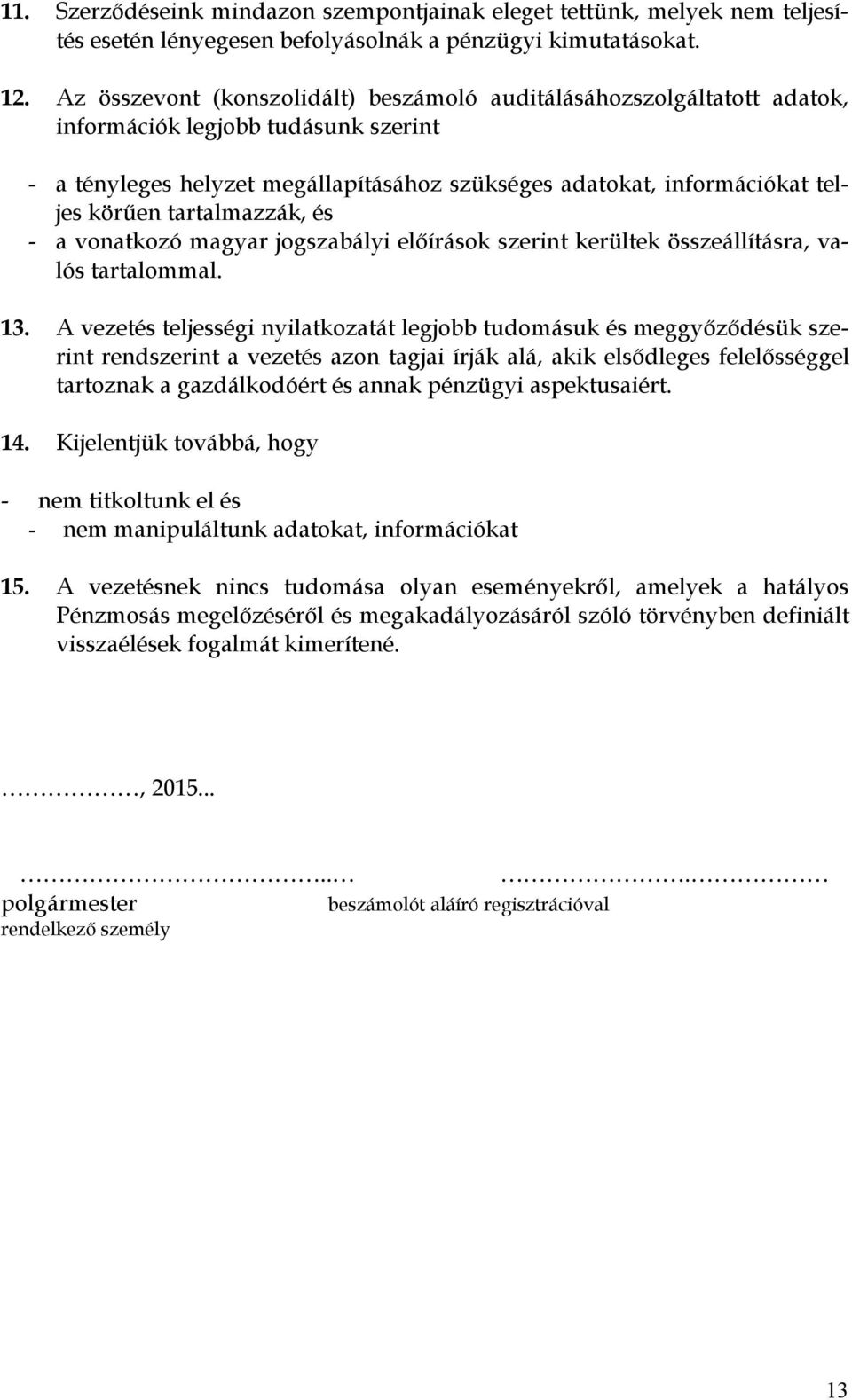 tartalmazzák, és - a vonatkozó magyar jogszabályi előírások szerint kerültek összeállításra, valós tartalommal. 13.