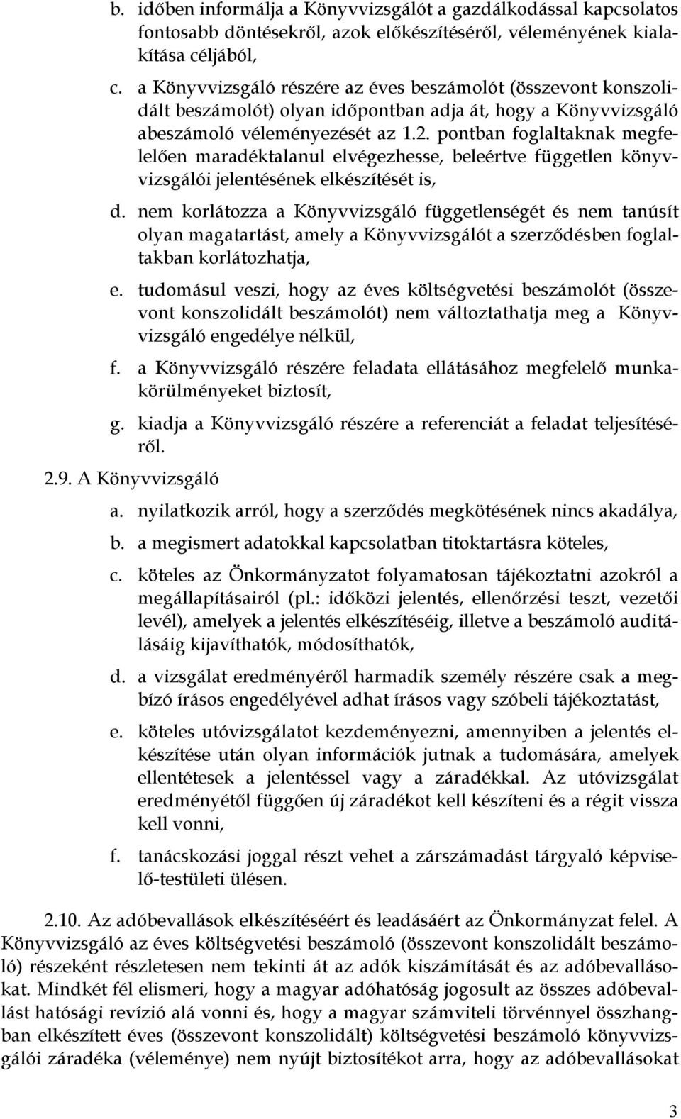 pontban foglaltaknak megfelelően maradéktalanul elvégezhesse, beleértve független könyvvizsgálói jelentésének elkészítését is, d.