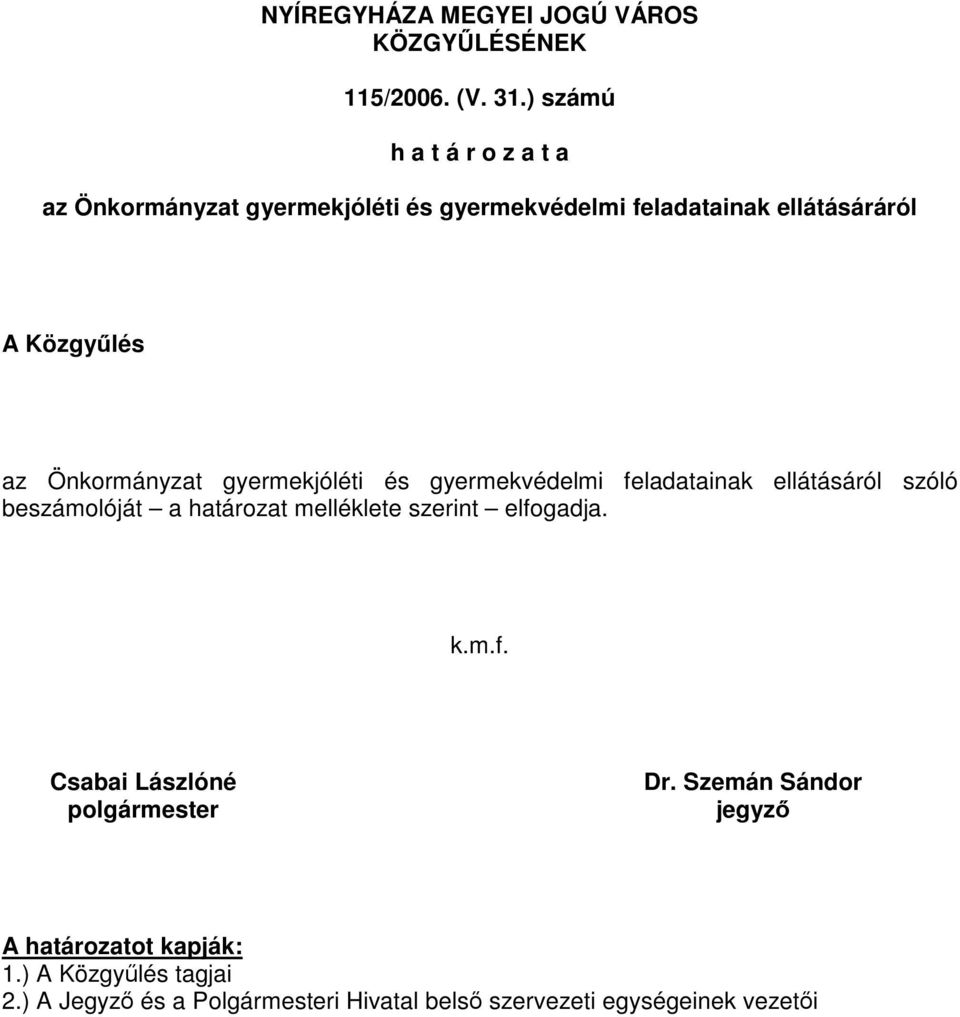 Önkormányzat gyermekjóléti és gyermekvédelmi feladatainak ellátásáról szóló beszámolóját a határozat melléklete szerint