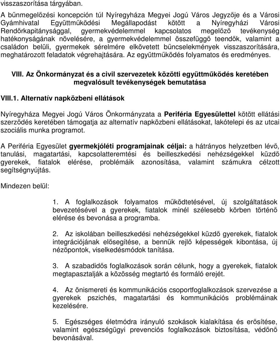 kapcsolatos megelőző tevékenység hatékonyságának növelésére, a gyermekvédelemmel összefüggő teendők, valamint a családon belüli, gyermekek sérelmére elkövetett bűncselekmények visszaszorítására,