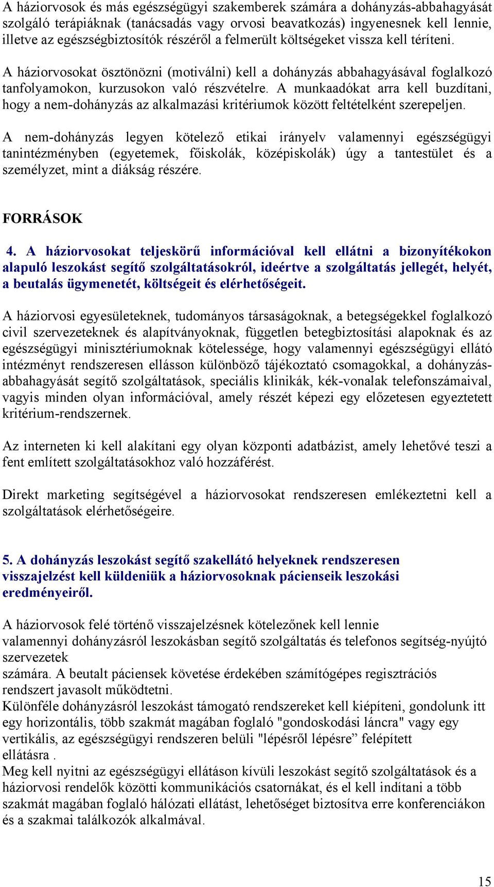 A munkaadókat arra kell buzdítani, hogy a nem-dohányzás az alkalmazási kritériumok között feltételként szerepeljen.