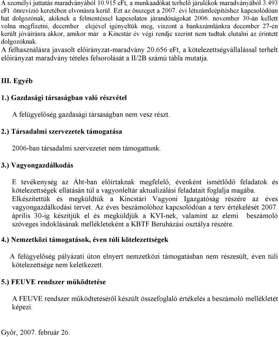 november 30-án kellett volna megfizetni, december elejével igényeltük meg, viszont a bankszámlánkra december 27-én került jóváírásra akkor, amikor már a Kincstár év végi rendje szerint nem tudtuk