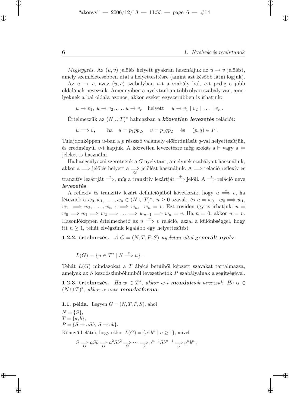 Az u v, azaz (u,v) szabályban u-t a szabály bal, v-t pedig a jobb oldalának nevezzük.