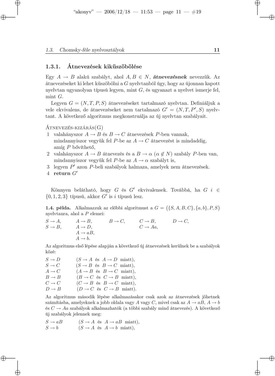 Legyen G = (N, T, P, S) átnevezéseket tartalmazó nyelvtan. Definiáljuk a vele ekvivalens, de átnevezéseket nem tartalmazó G = (N,T,P,S) nyelvtant.