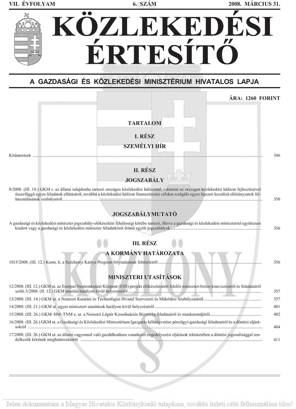 az állami tulajdonba tartozó országos közlekedési hálózattal, valamint az országos közlekedési hálózat fejlesztésével összefüggõ egyes feladatok ellátásáról, továbbá a közlekedési hálózat