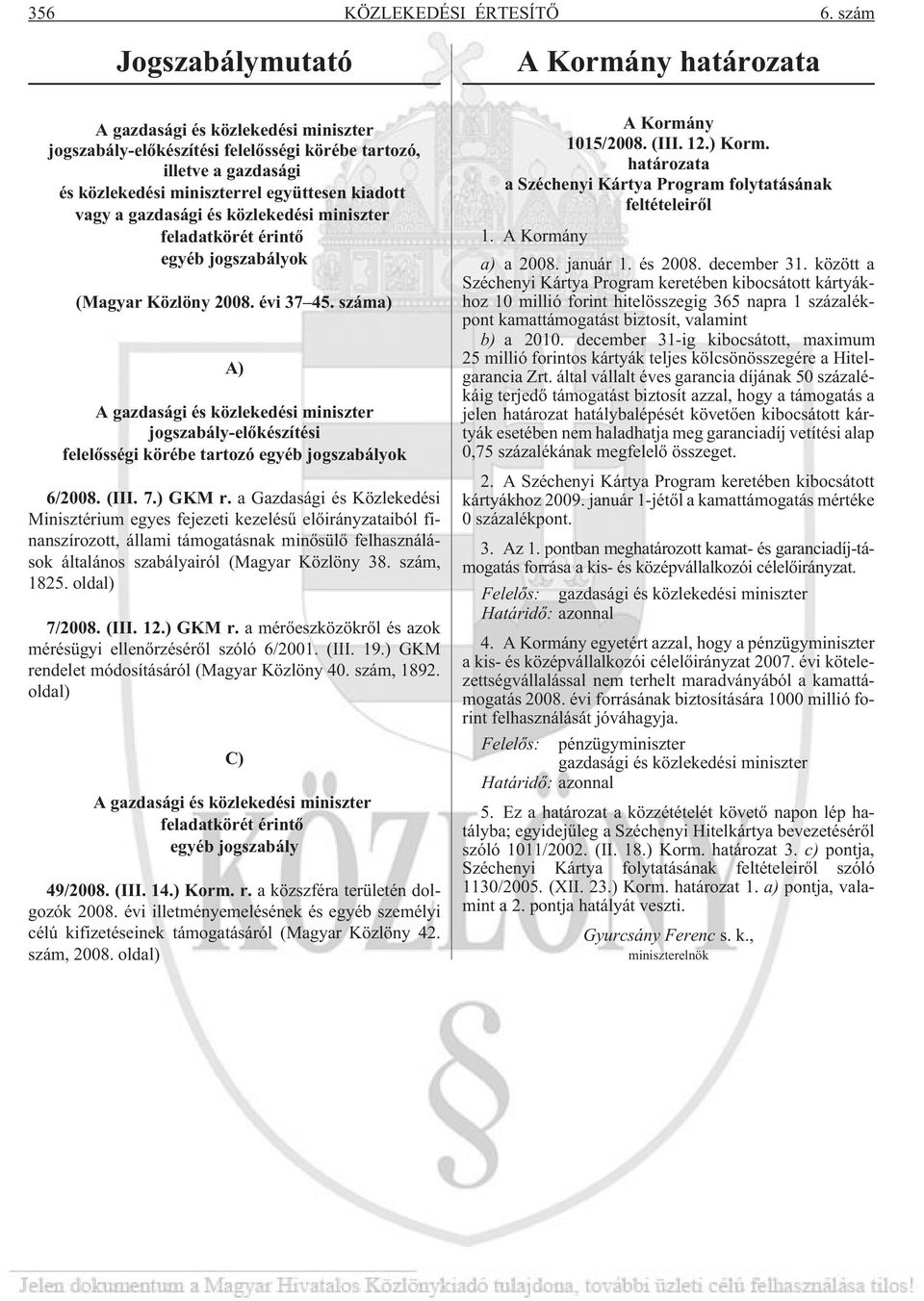 vagy a gazdasági és közlekedési miniszter feladatkörét érintõ egyéb jogszabályok (Magyar Közlöny 2008. évi 37 45.