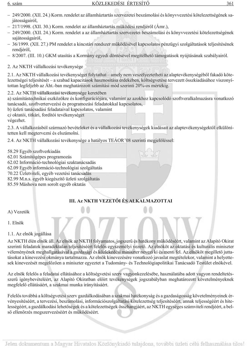 ) PM rendelet a kincstári rendszer mûködésével kapcsolatos pénzügyi szolgáltatások teljesítésének rendjérõl, 8/2007. (III. 10.