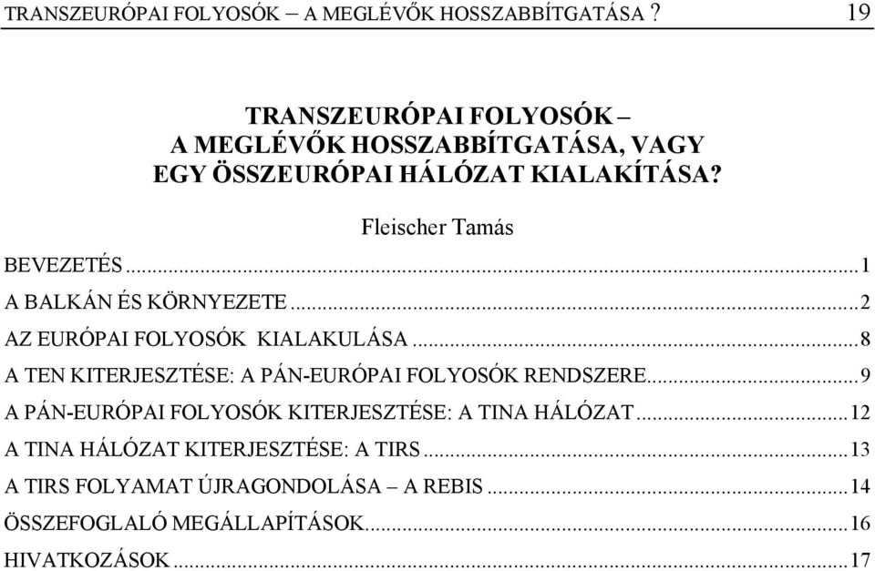 ..1 A BALKÁN ÉS KÖRNYEZETE...2 AZ EURÓPAI FOLYOSÓK KIALAKULÁSA...8 A TEN KITERJESZTÉSE: A PÁN-EURÓPAI FOLYOSÓK RENDSZERE.