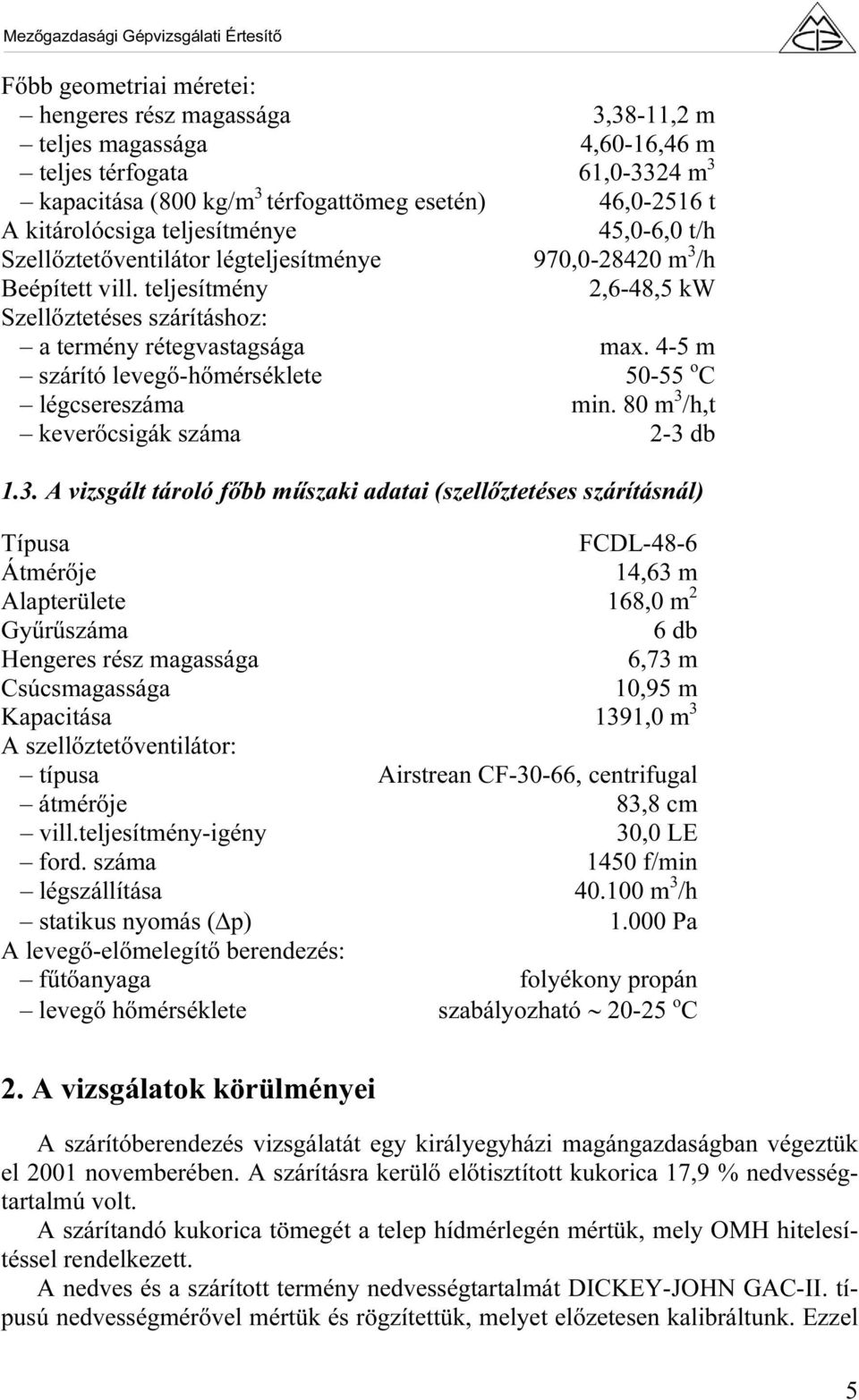 4-5 m szárító levegő-hőmérséklete 50-55 o C légcsereszáma min. 80 m 3 